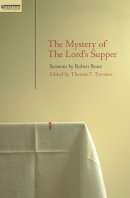 T. F. Torrance - Mystery of the Lord´s Supper: Sermons  by Robert Bruce - 9781845500566 - V9781845500566