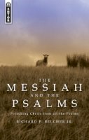 Richard P. Belcher - The Messiah and the Psalms: Preaching Christ from all the Psalms - 9781845500740 - V9781845500740