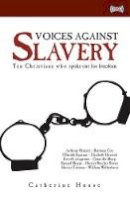 Catherine House - Voices Against Slavery: Ten Christians who spoke out for freedom - 9781845501457 - V9781845501457