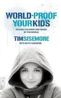 Timothy A. Sisemore - World-proof Your Kids: Raising Children Unstained by the World - 9781845502751 - V9781845502751