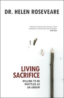 Helen Roseveare - Living Sacrifice: Willing to be Whittled as an Arrow - 9781845502942 - V9781845502942