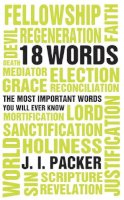 J. I. Packer - 18 Words: The Most Important Words you will Ever Know - 9781845503277 - V9781845503277