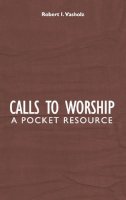 Robert I. Vasholz - Calls to Worship: A Pocket Resource - 9781845503383 - V9781845503383