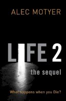 Alec Motyer - Life 2: The Sequel: What happens when you Die? - 9781845503437 - V9781845503437