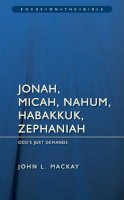 John L. Mackay - Jonah, Micah, Nahum, Habakkuk & Zephaniah: God’s Just Demands - 9781845503451 - V9781845503451