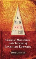 Dane Ortlund - A New Inner Relish: Christian Motivation in the Thought of Jonathan Edwards - 9781845503499 - V9781845503499