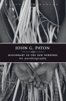 James Paton - John G. Paton: Missionary to the New Hebrides - 9781845504533 - V9781845504533