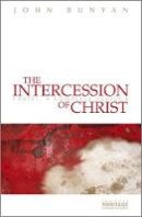 John Bunyan - The Intercession of Christ: Christ, A Complete Saviour - 9781845505448 - V9781845505448