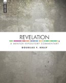 Douglas F. Kelly - Revelation: A Mentor Expository Commentary - 9781845506889 - V9781845506889