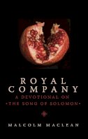 Malcolm Maclean - Royal Company: A Devotional on Song of Solomon (Daily Readings) - 9781845507183 - V9781845507183