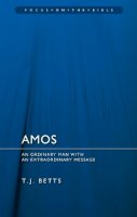 T. J. Betts - Amos: An Ordinary Man with an Extraordinary Message (Focus on the Bible) - 9781845507275 - V9781845507275