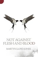 Martyn Lloyd-Jones - Not Against Flesh And Blood - 9781845507350 - V9781845507350