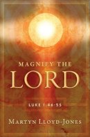 Martyn Lloyd-Jones - Magnify the Lord: Luke 1:46-55 - 9781845507541 - V9781845507541