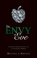 Melissa B. Kruger - The Envy of Eve: Finding Contentment in a Covetous World - 9781845507756 - V9781845507756