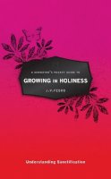 J. V. Fesko - A Christian's Pocket Guide to Growing in Holiness: Understanding Sanctification - 9781845508104 - V9781845508104