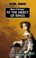 Linda Finlayson - Mary of Orange: At the Mercy of Kings (Trail Blazers) - 9781845508180 - V9781845508180