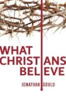 Jonathan Gould - What Christians Believe - 9781845509224 - V9781845509224
