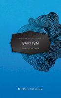 Robert Letham - A Christian's Pocket Guide to Baptism: A Water that Unites - 9781845509682 - V9781845509682
