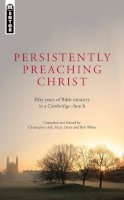 Mary Davis - Persistently Preaching Christ: Fifty years of Bible ministry in a Cambridge church - 9781845509828 - V9781845509828