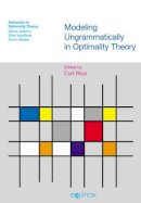 Rice - Modeling Ungrammaticality in Optimality Theory (Advances in Optimality Theory) - 9781845532161 - V9781845532161