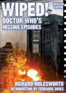 Richard Molesworth - Wiped! Doctor Who's Missing Episodes - 9781845830809 - V9781845830809