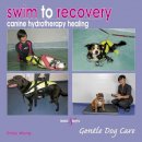 Emily Wong - Swim to Recovery: Canine Hydrotherapy Healing - 9781845843410 - V9781845843410