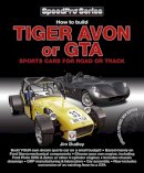 Jim Dudley - How to Build Tiger Avon or GTA Sports Cars for Road or Track: Updated and Revised New Edition (SpeedPro Series) - 9781845844332 - V9781845844332
