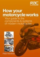Peter Henshaw - How Your Motorcycle Works: Your Guide to the Components & Systems of Modern Motorcycles (RAC Handbook) - 9781845844943 - V9781845844943