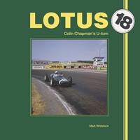 M. J. P. Whitelock - Lotus 18: Colin Chapman's U-turn - 9781845845209 - V9781845845209