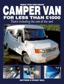 Ball, Matthew; Ball, Stuart; Ball, Robert - Build Your Own Dream Camper Van for Less Than GBP1000 - 9781845845247 - V9781845845247