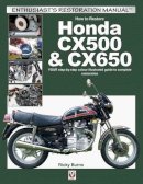 Ricky Burns - How to restore Honda CX500 & CX650: YOUR step-by-step colour illustrated guide to complete restoration (Enthusiast's Restoration Manual) - 9781845847739 - V9781845847739