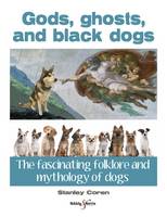 Stanley Coren - Gods, ghosts and black dogs: The fascinating folklore and mythology of dogs - 9781845848606 - V9781845848606