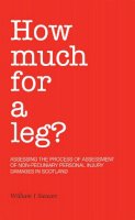 William J. Stewart - How Much For A Leg?: Assessing the Process of Assessment of Non-Pecuniary Personal Injury Damages in Scotland - 9781845860936 - V9781845860936