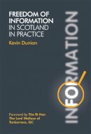 Kevin Dunion - Freedom of Information in Scotland in Practice - 9781845861223 - V9781845861223