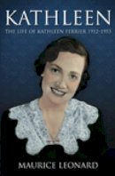 Maurice Leonard - Kathleen: The Life of Kathleen Ferrier 1912-1953 - 9781845886288 - V9781845886288