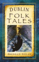 Brendan Nolan - Dublin Folk Tales - 9781845887285 - V9781845887285