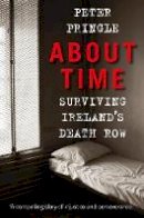 Peter Pringle - About Time: Surviving Ireland´s Death Row - 9781845887605 - V9781845887605