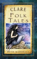 Marshall, Ruth - Clare Folk Tales (Folk Tales: United Kingdom) - 9781845887612 - V9781845887612