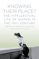 Brendan (Ed) Walsh - Knowing Their Place?: The Intellectual Life of Women in the 19th Century - 9781845887926 - V9781845887926