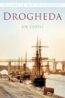 Joe Curtis - Drogheda: Ireland in Old Photographs - 9781845887988 - V9781845887988