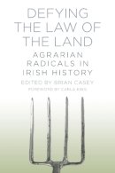 Casey - The Law of the Land: Irish Agrarian Radicals - 9781845888015 - V9781845888015