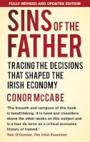 McCabe, Conor - Sins of the Father: Tracing the Decisions That Shaped the Irish Economy - 9781845888176 - V9781845888176