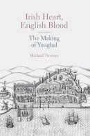Michael Twomey - Irish Heart, English Blood: The Making of Youghal - 9781845888220 - 9781845888220