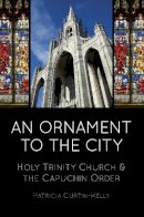 Patricia Curtin-Kelly - An Ornament to the City: Holy Trinity & the Capuchin Order - 9781845888619 - V9781845888619