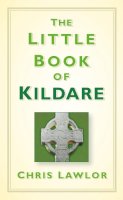 Chris Lawlor - The Little Book of Kildare - 9781845888626 - KOG0000323