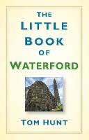 Tom Hunt - The Little Book of Waterford - 9781845889067 - 9781845889067
