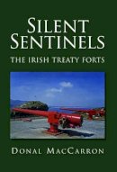 Donal Maccarron - Silent Sentinels: The Irish Treaty Forts - 9781845889234 - V9781845889234