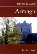 Dr Ian Maxwell - Armagh:  History and Guide - 9781845889517 - KEX0277219
