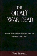 Tom Burnell - The Offaly War Dead: A History of the Casualties of the First World War - 9781845889746 - 9781845889746