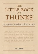 Ian Gilbert - The Little Book of Thunks: 260 Questions to make your brain go ouch! - 9781845900625 - V9781845900625